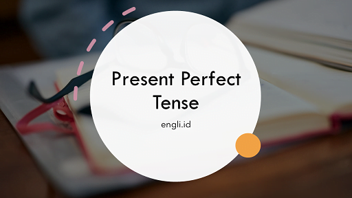 contoh present perfect tense